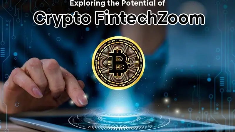 FintechZoom Crypto: Future of Cryptocurrency